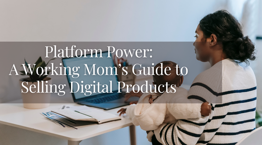 Platform Power: A Working Mom's Guide to Selling Digital Products Where Your Customers Actually Are