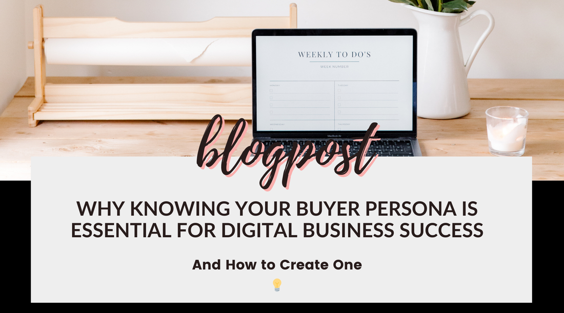 Why Knowing Your Buyer Persona is Essential for Digital Business Success (And How to Create One)