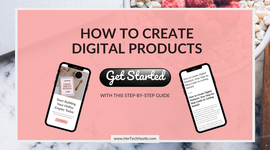 How to Create Digital Products: Your Step-by-Step Guide to Getting Started