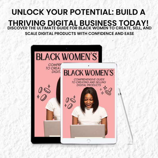 Black Women's Comprehensive Guide to Creating and Selling Digital Products